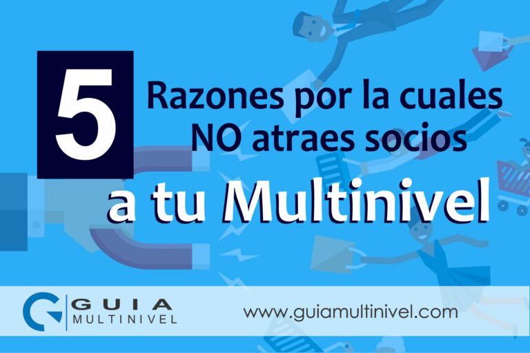 Cinco Razones por la cuales NO atraes socios a tu Multinivel