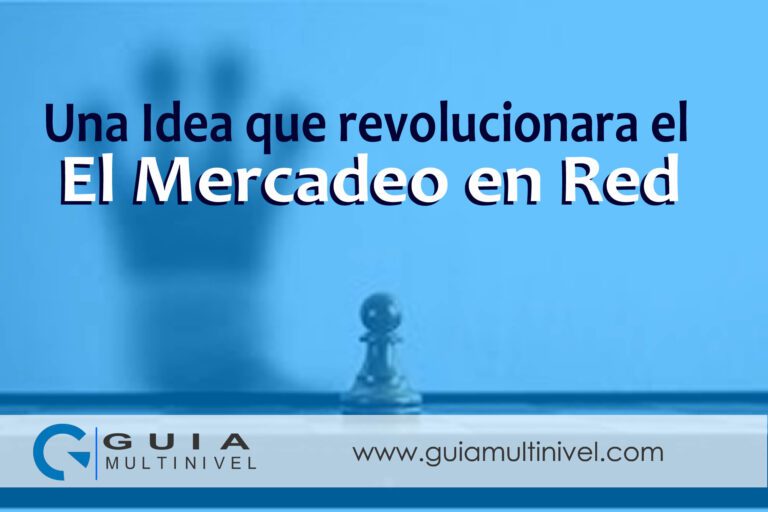 Una Idea que Revolucionara el Mercadeo en Red 