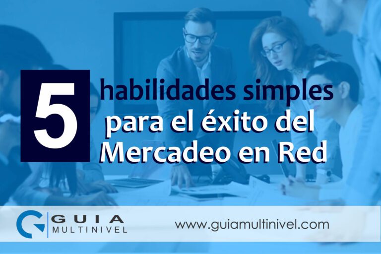 5 habilidades simples pero críticas para el éxito del mercadeo en red